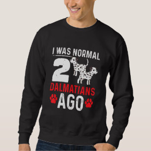 Sweatshirt J'Étais Normal Il Y A 2 Dalmatiens Chiens Concepti