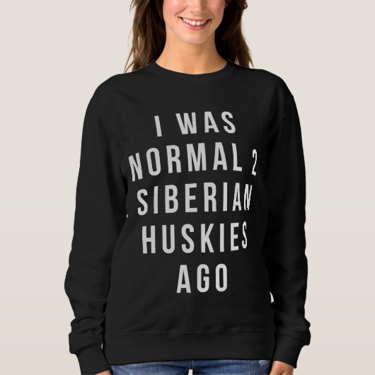 Sweatshirt J'Étais Normal Il Y A 2 Huskies Sibériens Relaxés (Devant)