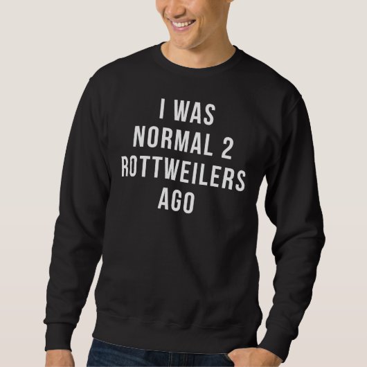 Sweatshirt J'Étais Normal Il Y A 2 Rottweilers Premium (Devant)
