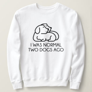 Sweatshirt J'Étais Normal Il Y A Deux Chiens