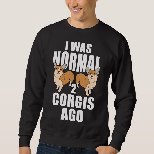 Sweatshirt J'Étais Normal Il Y A Deux Corgis (Devant)