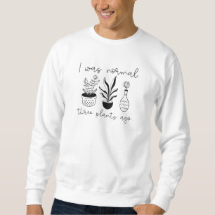 Sweatshirt J'Étais Normal Il Y A Trois Plantes