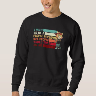 Sweatshirt J'Étais Une Personne, Mais Les Gens Ont Ruiné.