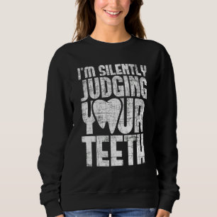 Sweatshirt J'évalue silencieusement vos dents Dentiste Soins