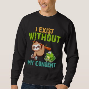 Sweatshirt J'Existe Sans Mon Consentement Sloth Et Frog Drôle