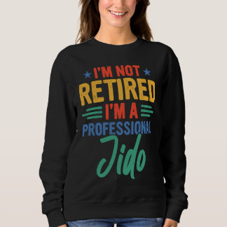 Sweatshirt Jido I'm Not Retired I'm A Professional Jido