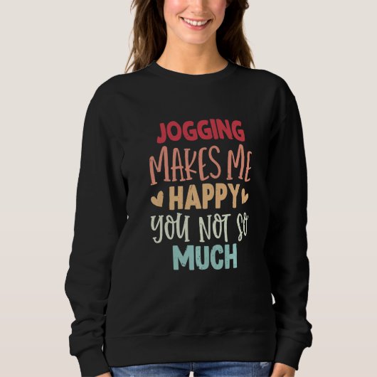 Sweatshirt Jogging Makes Me Happy You Not So Much Jogging (Devant)