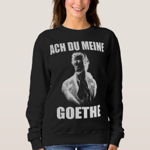 Sweatshirt Johann Wolfgang Von Goethe Funny Meme Poète