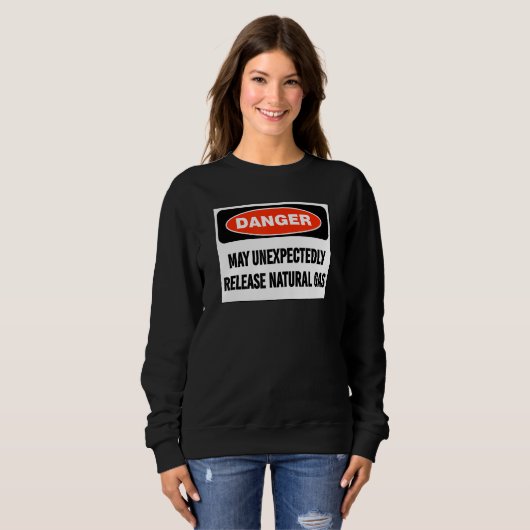 Sweatshirt Joke Danger May Unexpectedly Release Natural Gas (Devant entier)
