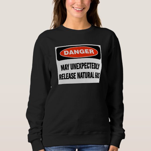 Sweatshirt Joke Danger May Unexpectedly Release Natural Gas (Devant)