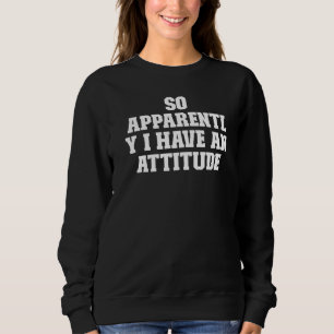 Sweatshirt Joke Papa Donc Apparemment J'Ai Une Attitude