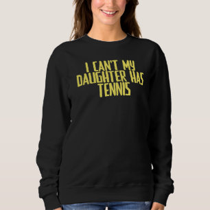 Sweatshirt Joke Sarcastic Je ne peux pas ma fille a le tennis