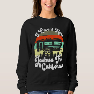 Sweatshirt Joshua Tree California I Love It Here Camping