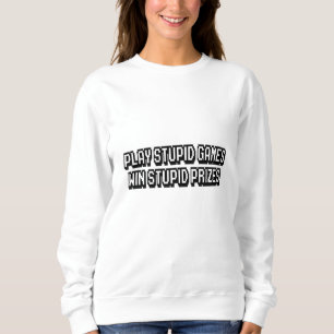 Sweatshirt Jouer à des jeux stupides Gagner des prix stupides