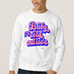 Sweatshirt Jouer bébé, c’est froid en hiver
