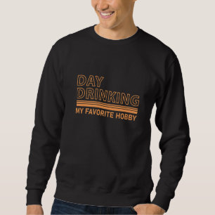 Sweatshirt Jour Boire Mon Vêtement De Hobby Préféré Pour La V