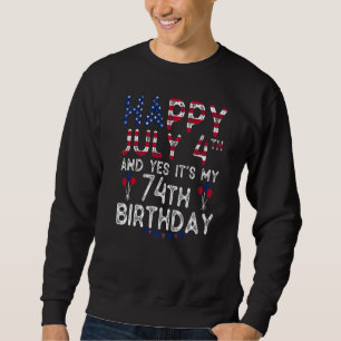 Sweatshirt Joyeux 4 Juillet Et Oui C'est mon 74e anniversaire