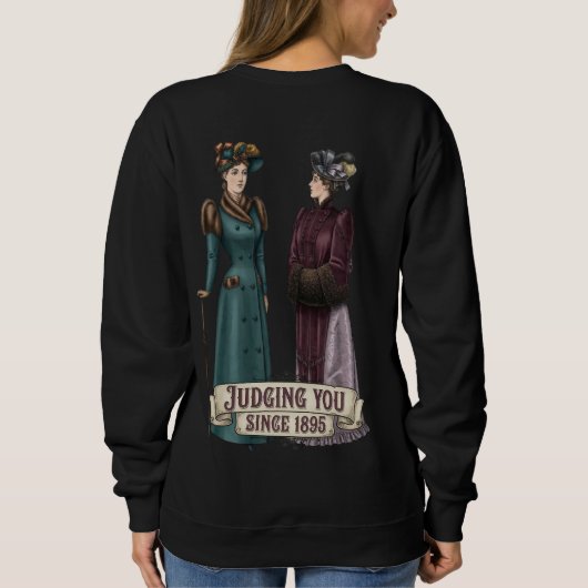 Sweatshirt Judging You Since 1895 - Funny History Buff Gift (Dos)