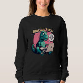 Sweatshirt Jurassic Tech - Funny mème citation bureau t-rex i (Devant)