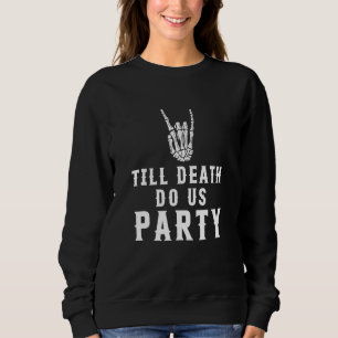 Sweatshirt Jusqu'à la mort Fête-nous Vêtements
