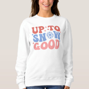 Sweatshirt Jusqu'à la neige bonne - Design d'hiver amusant