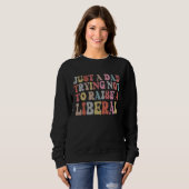 Sweatshirt Just A Dad Trying Not To Raise A Liberal Father's  (Devant entier)