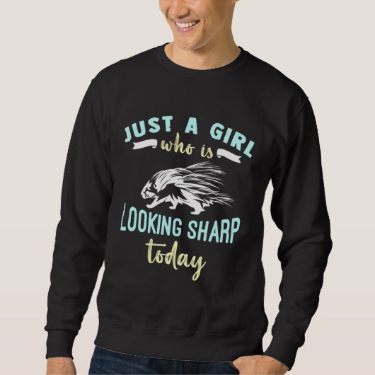 Sweatshirt Just A Girl Who Is Looking Sharp Today  Porcupine  (Devant)