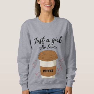Sweatshirt Just a Girl Who Loves Coffee – Cute Aesthetic Coff
