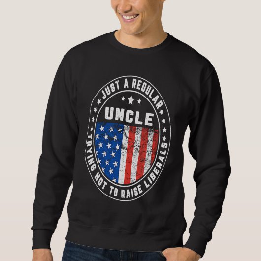 Sweatshirt Just A Regular Uncle Raise Liberals USA American F (Devant)