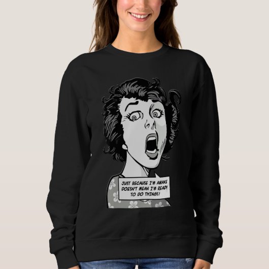 Sweatshirt Just Because I'm Awake Doesn't Mean I'm Ready To D (Devant)