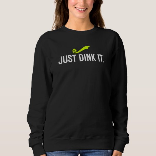 Sweatshirt Just Dink It  Pickleball Player  Pickle Ball Humor (Devant)