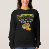 Sweatshirt Just Give Me The Mac & Cheese And No One Gets Hurt (Devant)