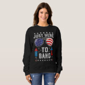 Sweatshirt Just Here to Bang  Fourth 4th Of July Fireworks Me (Devant entier)