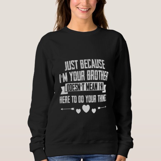 Sweatshirt Just I'm Your Brother Doesn't Mean I'm Here To Do (Devant)