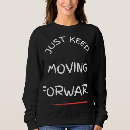 Sweatshirt Just Moving Forward – Motivational Text DesT-Shirt (Devant)