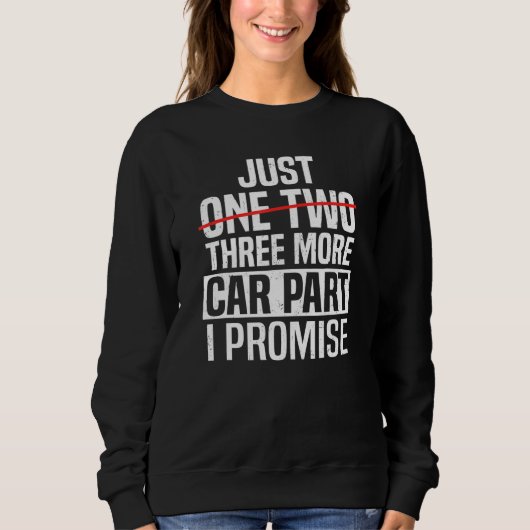 Sweatshirt Just One More Car Part Funny Car Mechanic Auto Gar (Devant)