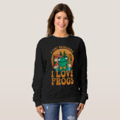 Sweatshirt Just Realized I Love Frogs Mushrooms & Pine Trees  (Devant entier)
