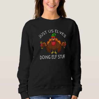 Sweatshirt Just Us Elves Thanksgiving Turkeys In Disguise Hol