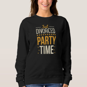 Sweatshirt Juste Divorcé Fête Temps Drôle Divorcé Partie 2