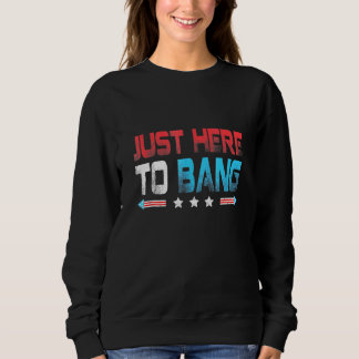 Sweatshirt Juste Ici Pour Bang Fireworks 4 juillet