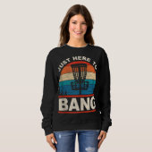 Sweatshirt Juste Ici Pour Bang Funny Retro Frisbee Disk Golf (Devant entier)