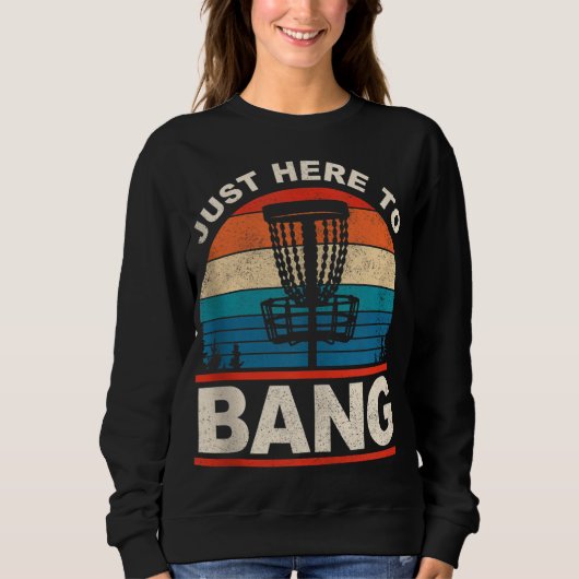 Sweatshirt Juste Ici Pour Bang Funny Retro Frisbee Disk Golf (Devant)