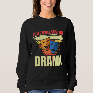 Sweatshirt Juste Ici Pour Le Théâtre dramatique Broadway Agir