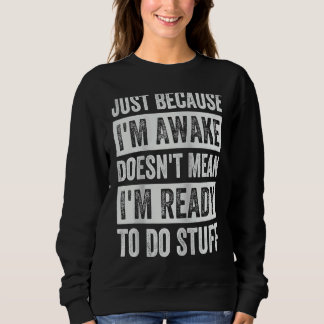 Sweatshirt Juste parce que je suis éveillé ne signifie pas qu