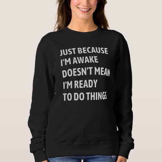 Sweatshirt Juste parce que je suis éveillé Présenté Dire (Devant)