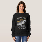 Sweatshirt Juste parce que je suis réveillé Drôle Citations d (Devant entier)