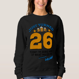 Sweatshirt Juste Turned 26 Bière Boire 26e Anniversaire Drunk