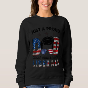 Sweatshirt Juste Un Père Fier Qui N'A Pas Élevé Les Libéraux
