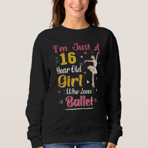 Sweatshirt Juste Une Fille De 16 Ans Qui Aime Ballet 16ème Bi