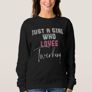 Sweatshirt Juste Une Fille Qui Aime La Danse Twerking Twerk